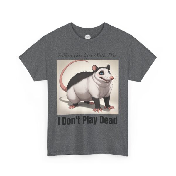 I Don't Play Dead Opposum Unisex Heavy Cotton Tee - Image 9